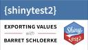 Getting Started with {shinytest2} Part 2 || Exporting values || RStudio